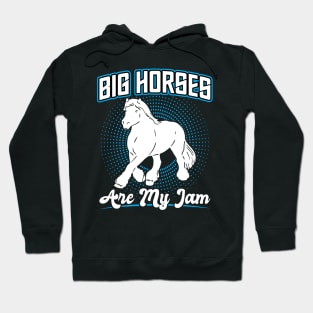 Big Horses Are My Jam - Clydesdale Hoodie